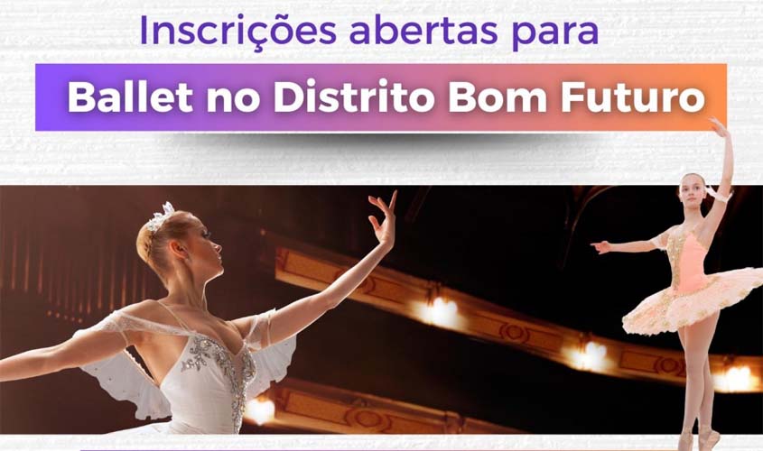 Prefeitura abre inscrições para aulas de ballet no Distrito Bom Futuro