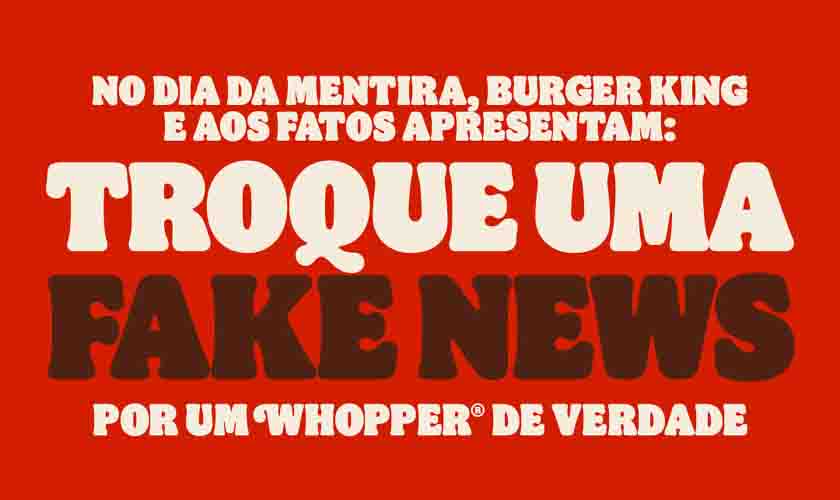 No da mentira, Burger King convida consumidores a trocarem fake news por um Whopper de verdade