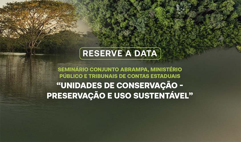 Abertas inscrições para seminário nacional sobre 'Unidades de Conservação: Preservação e Uso Sustentável' da ABRAMPA, MPRO e TCE