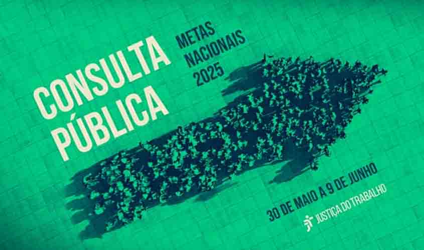 Justiça do Trabalho abre consulta pública para metas nacionais 2025