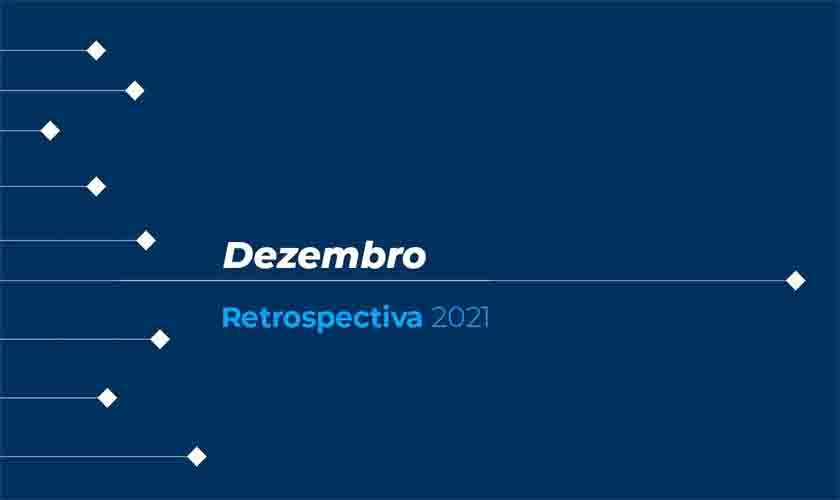 Retrospectiva 2021: conheça as principais notícias de dezembro